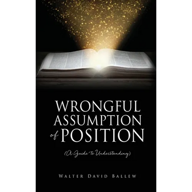 WRONGFUL ASSUMPTION OF POSITION (A Guide to Understanding)