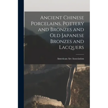 Ancient Chinese Porcelains, Pottery and Bronzes and Old Japanese Bronzes and Lacquers
