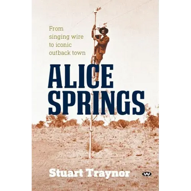 Alice Springs: From singing wire to iconic outback town