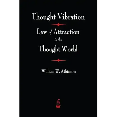 Thought Vibration: The Law of Attraction In The Thought World