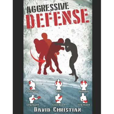 Aggressive Defense: Blocks, Head Movement & Counters for Boxing, Kickboxing & MMA