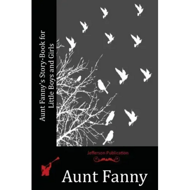 Aunt Fanny's Story-Book for Little Boys and Girls