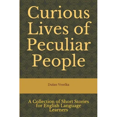 Curious Lives of Peculiar People: A Collection of Short Stories for English Language Learners