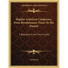 Popular American Composers, from Revolutionary Times to the Present: A Biographical and Critical Guide