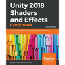 Unity 2018 Shaders and Effects Cookbook: Transform your game into a visually stunning masterpiece with over 70 recipes