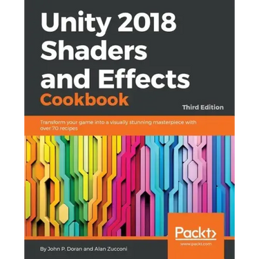 Unity 2018 Shaders and Effects Cookbook: Transform your game into a visually stunning masterpiece with over 70 recipes