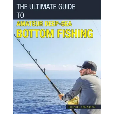 The Ultimate Guide to Amateur Deep-Sea Bottom Fishing