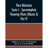 Flora Malesiana Series I - Spermatophyta Flowering Plants (Volume X) Part Iv