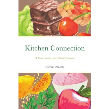 Kitchen Connection: A Food, Recipe, and Mindset Journal