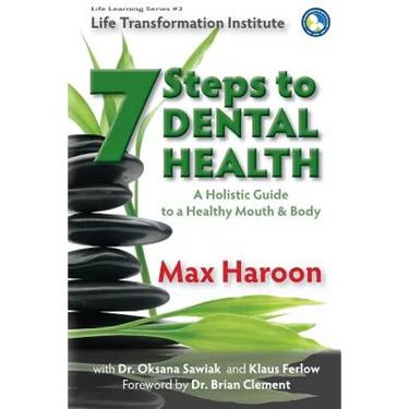 A Holistic Guide to Healthy Mouth and Body: 7 Steps To Dental Health