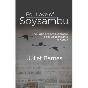 For Love of Soysambu: The Saga of Lord Delamere & His Descendants in Kenya