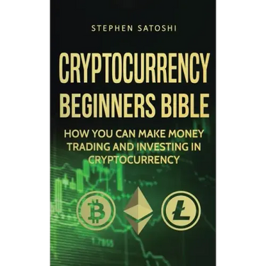 Cryptocurrency Beginners Bible: How You Can Make Money Trading and Investing in Cryptocurrency