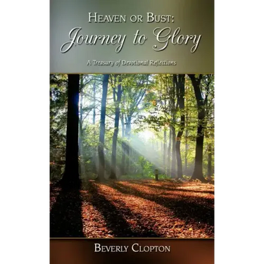 Heaven or Bust: Journey to Glory: A Treasury of Devotional Reflections