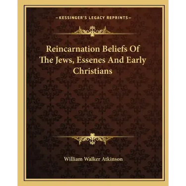 Reincarnation Beliefs of the Jews, Essenes and Early Christians