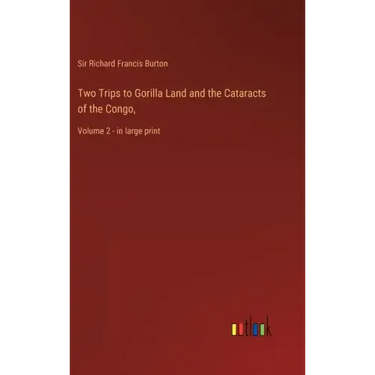 Two Trips to Gorilla Land and the Cataracts of the Congo,: Volume 2 - in large print