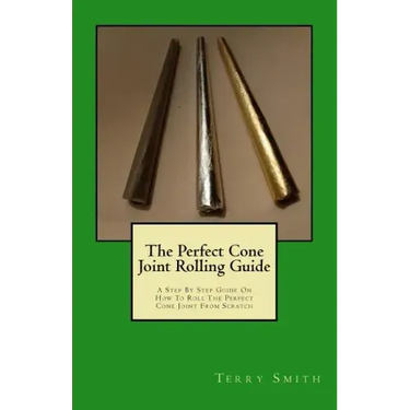 The Perfect Cone Joint Rolling Guide: A Step By Step Guide On How To Roll The Perfect Cone Joint From Scratch