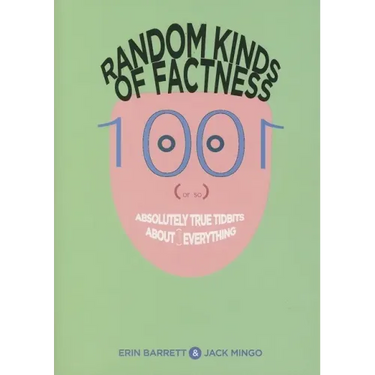 Random Kinds of Factness: 1001 (or So) Absolutely True Tidbits about (Mostly) Everything