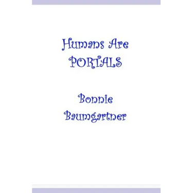 Humans are PORTALS