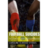 FOOTBALL SUICIDES The deaths that should never have happened