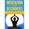 Meditation For Beginners: How to Meditate, Remove Negative Thinking, Stay Calm And Achieve Life-Long Peace