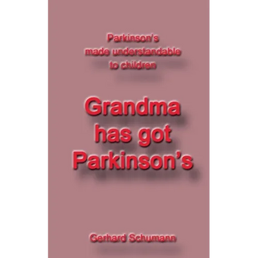 Grandma has got Parkinson´s: Parkinson´s made understandable to children