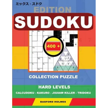 Edition Sudoku. 400 collection puzzle.: Hard levels. Calcudoku - Kakuro - Jigsaw killer - Tridoku. Holmes presents to your attention a collection of g