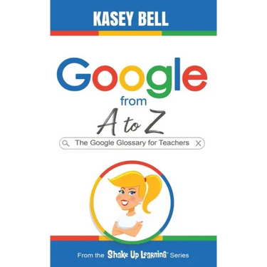Google from A to Z: The Google Glossary for Teachers