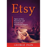 Etsy: Open an Etsy Storefront and Launch your Handmade Empire
