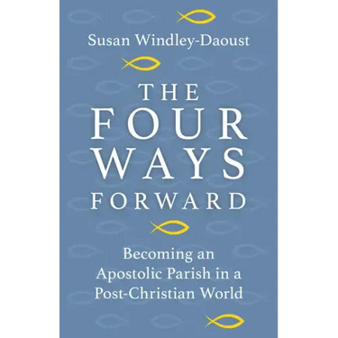 Four Ways Forward: Becoming an Apostolic Parish in a Post-Christian World