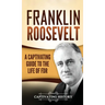 Franklin Roosevelt: A Captivating Guide to the Life of FDR