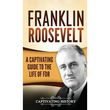 Franklin Roosevelt: A Captivating Guide to the Life of FDR