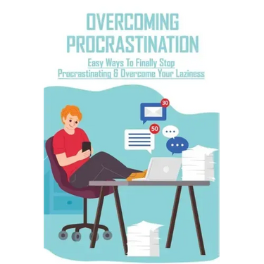 Overcoming Procrastination: Easy Ways To Finally Stop Procrastinating & Overcome Your Laziness: Stop Procrastinating Book
