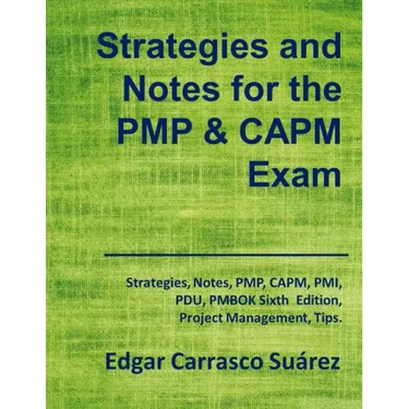 Strategies and Notes for the PMP and CAPM Exam: Strategies, Notes, PMP, CAPM, PMI, Project Management Professional, Certified Associate in Project Man