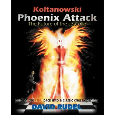 Koltanowski-Phoenix Attack-The Future of the C3-Colle: Putting the Fire Back Into a Classic Chess Opening