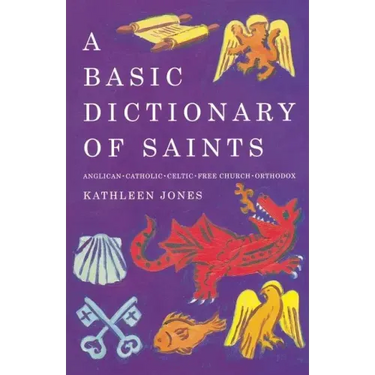 A Basic Dictionary of Saints: Anglican, Catholic, Free Church and Orthodox