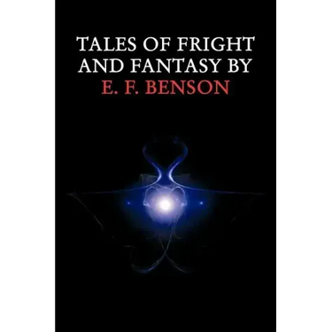 Tales of Fright and Fantasy by E. F. Benson