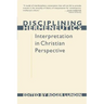 Disciplining Hermeneutics: Interpretation in Christian Perspective