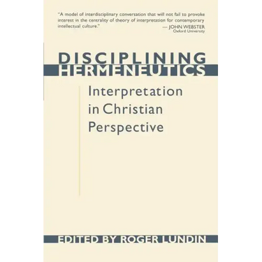 Disciplining Hermeneutics: Interpretation in Christian Perspective