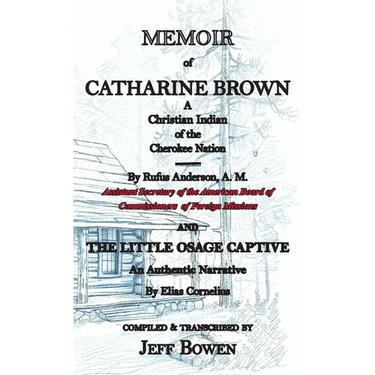 Memoir of Catharine Brown A Christian Indian of the Cherokee Nation by Rufus Anderson AND The Little Osage Captive An Authentic Narrative by Elias Cor
