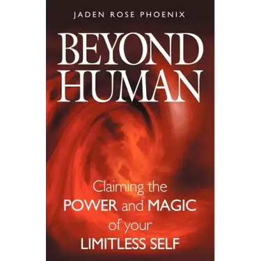 Beyond Human: Claiming the Power and Magic of Your Limitless Self