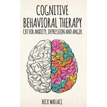 Cognitive Behavioral Therapy: CBT for Anxiety, Depression and Anger
