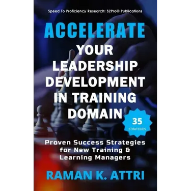 Accelerate Your Leadership Development in Training Domain: Proven Success Strategies for New Training & Learning Managers