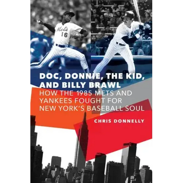 Doc, Donnie, the Kid, and Billy Brawl: How the 1985 Mets and Yankees Fought for New York's Baseball Soul