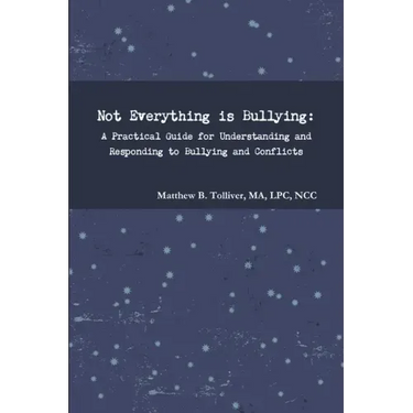 Not Everything is Bullying: A Practical Guide for Understanding and Responding to Bullying and Conflicts