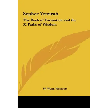 Sepher Yetzirah: The Book of Formation and the 32 Paths of Wisdom