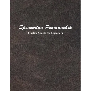 Spencerian Penmanship Practice Sheets for Beginners: Learn to Write an Elegant Script Style for Business or Personal Letter Writing