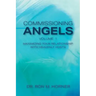 Commissioning Angels: Maximizing Your Relationship with Heavenly Hosts