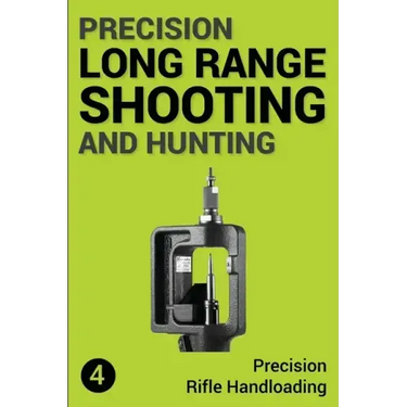 Precision Long Range Shooting And Hunting: Precision Rifle Handloading (Reloading)