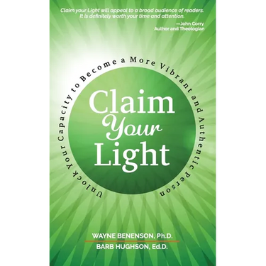 Claim Your Light: : Unlock Your Capacity to Become a More Vibrant and Authentic Person: Your Capacity to Become a More Vibrant and Authentic Person