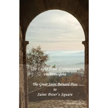 The LightFoot Companion to the via Francigena Italy: Great Saint Bernard Pass to St Peter's Square, Rome